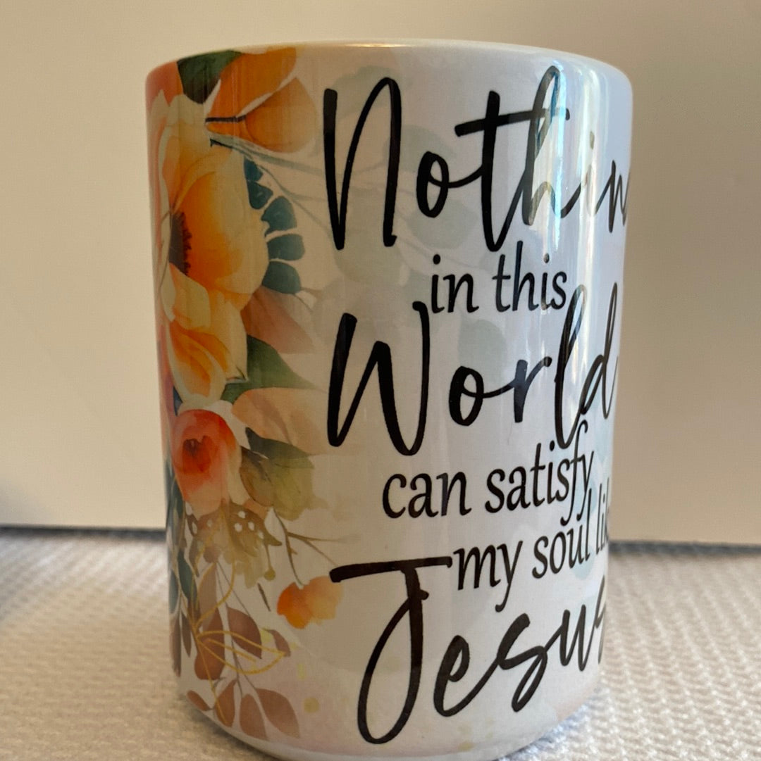 Nothing in this World could satisfy my Soul like Jesus-Ceramic Mug