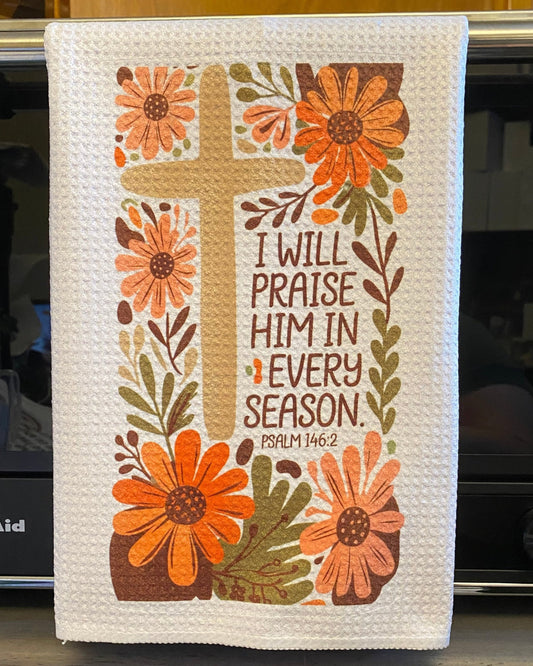 Praise Every Season -Tea Towel